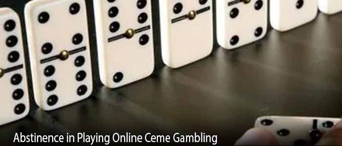 Abstinence in Playing Online Ceme Gambling