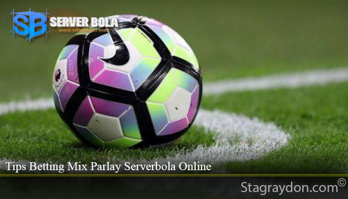 Tips Betting Mix Parlay Serverbola Online